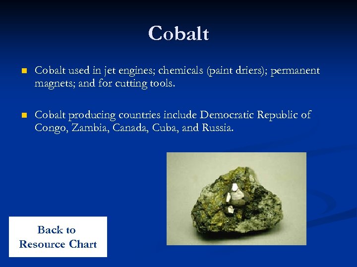 Cobalt n Cobalt used in jet engines; chemicals (paint driers); permanent magnets; and for
