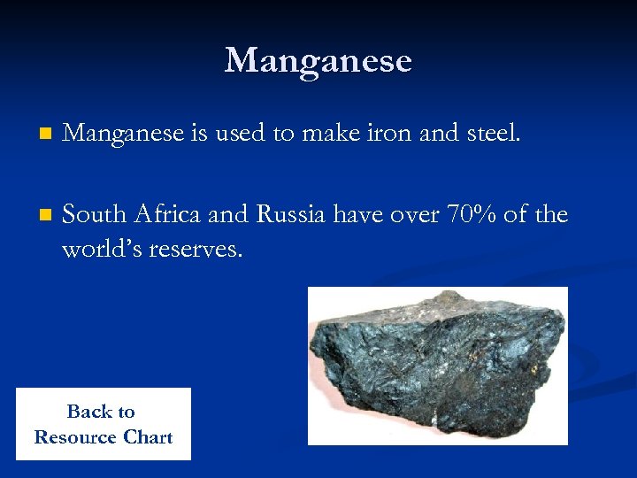 Manganese n Manganese is used to make iron and steel. n South Africa and
