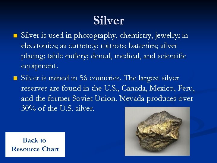 Silver n n Silver is used in photography, chemistry, jewelry; in electronics; as currency;