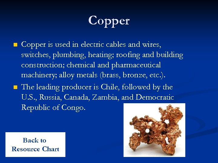 Copper n n Copper is used in electric cables and wires, switches, plumbing, heating;