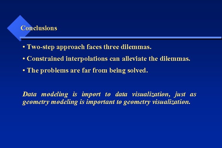 Conclusions • Two-step approach faces three dilemmas. • Constrained interpolations can alleviate the dilemmas.