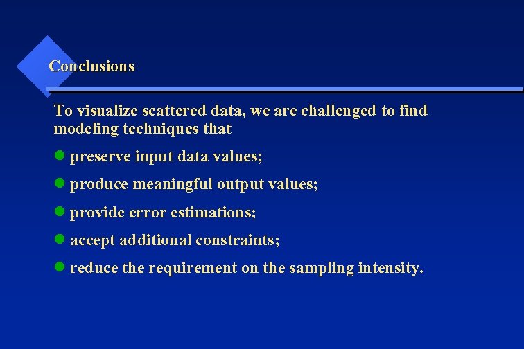 Conclusions To visualize scattered data, we are challenged to find modeling techniques that l