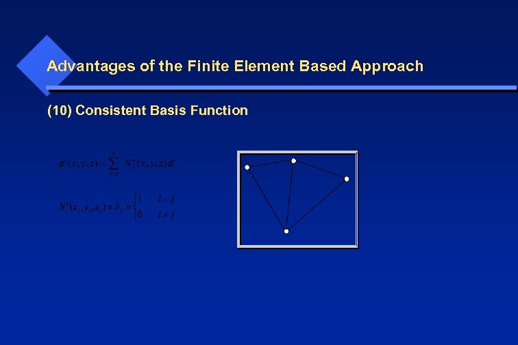 Advantages of the Finite Element Based Approach (10) Consistent Basis Function 