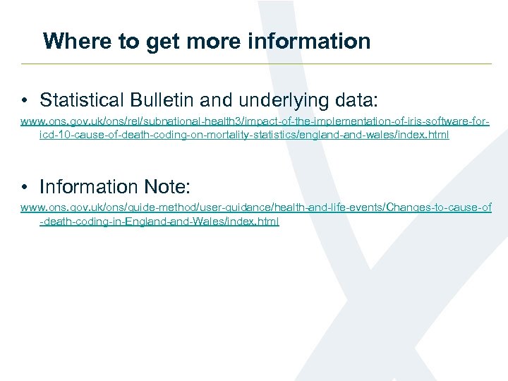Where to get more information • Statistical Bulletin and underlying data: www. ons. gov.