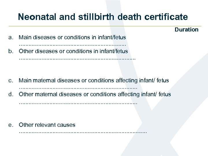 Neonatal and stillbirth death certificate Duration a. Main diseases or conditions in infant/fetus .