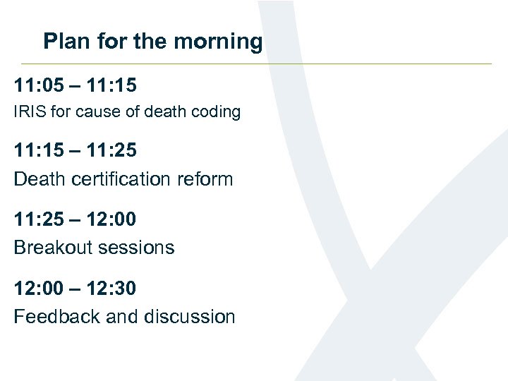 Plan for the morning 11: 05 – 11: 15 IRIS for cause of death