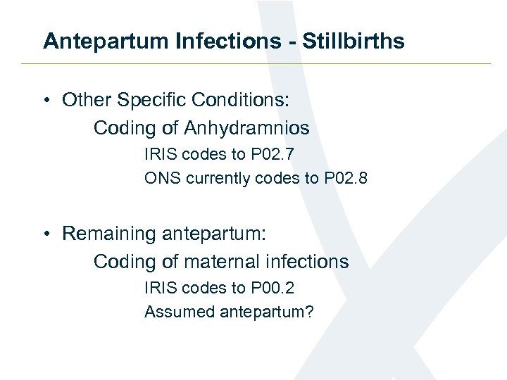 Antepartum Infections - Stillbirths • Other Specific Conditions: Coding of Anhydramnios IRIS codes to