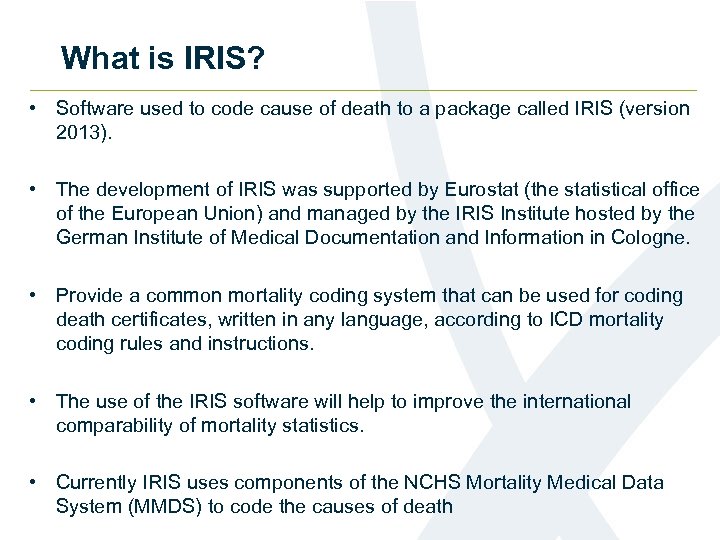 What is IRIS? • Software used to code cause of death to a package
