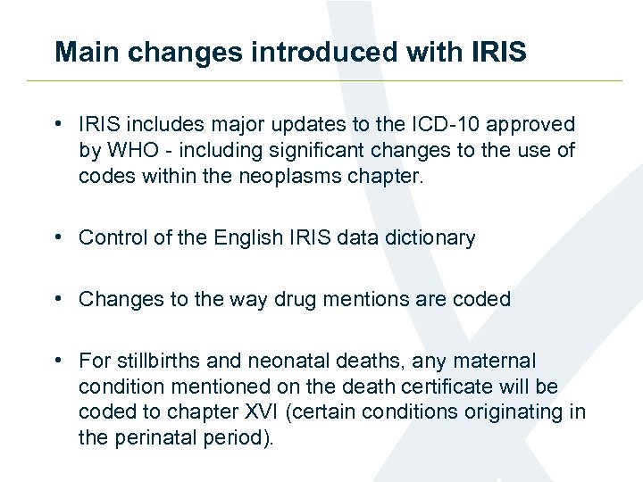 Main changes introduced with IRIS • IRIS includes major updates to the ICD-10 approved