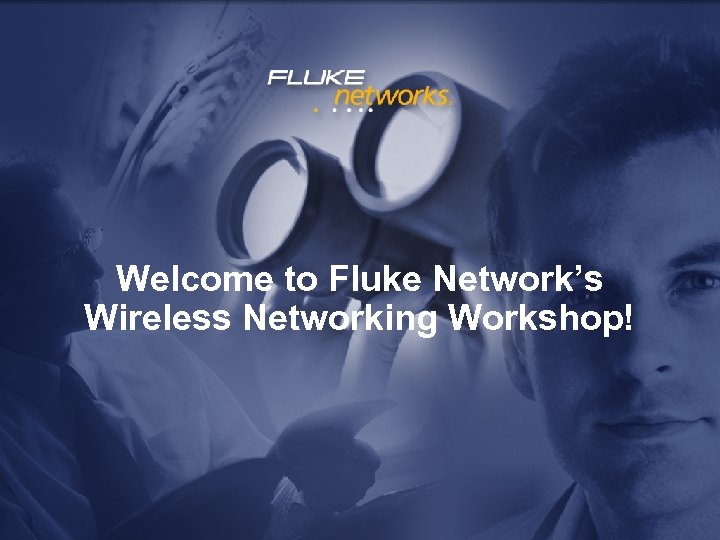 Welcome to Fluke Network’s Wireless Networking Workshop! 