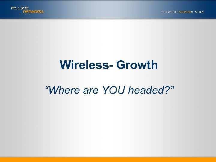 Wireless- Growth “Where are YOU headed? ” 