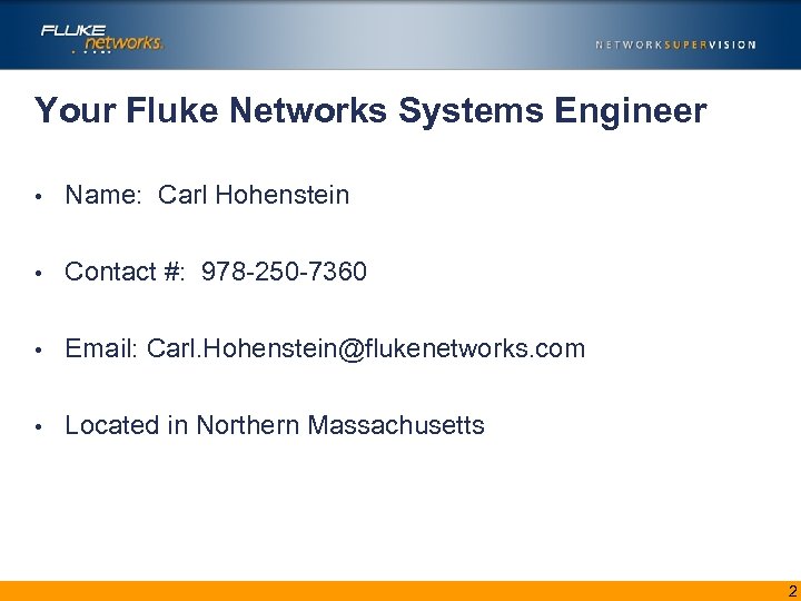 Your Fluke Networks Systems Engineer • Name: Carl Hohenstein • Contact #: 978 -250