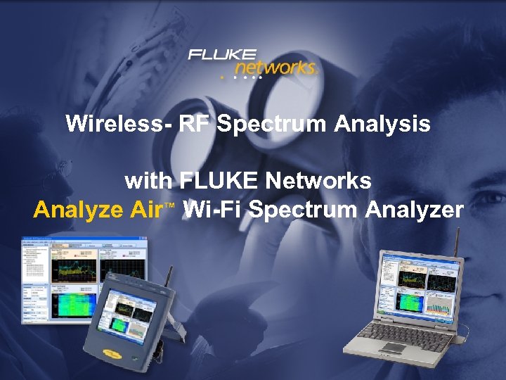 Wireless- RF Spectrum Analysis with FLUKE Networks Analyze Air™ Wi-Fi Spectrum Analyzer 