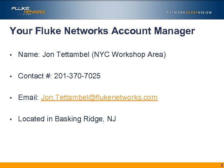 Your Fluke Networks Account Manager • Name: Jon Tettambel (NYC Workshop Area) • Contact