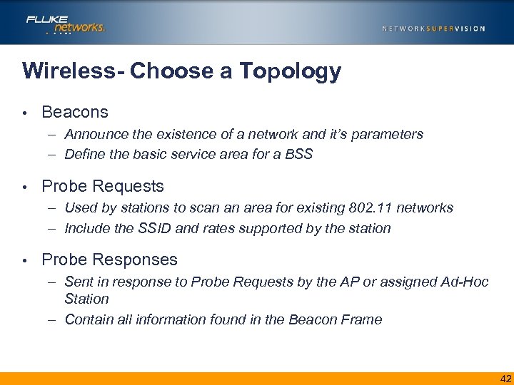 Wireless- Choose a Topology • Beacons – Announce the existence of a network and