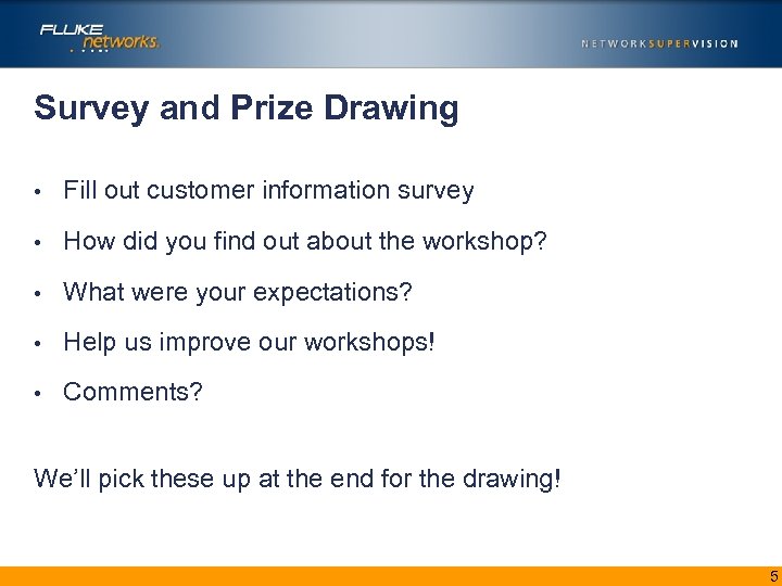 Survey and Prize Drawing • Fill out customer information survey • How did you