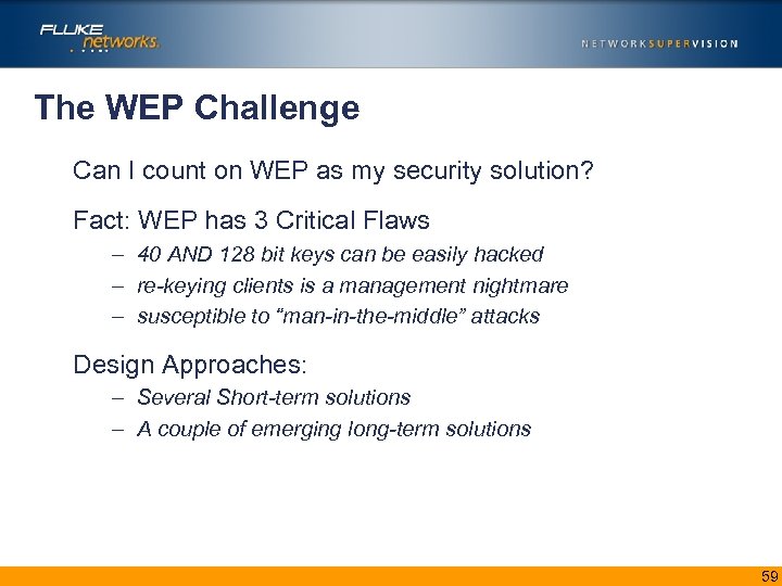 The WEP Challenge Can I count on WEP as my security solution? Fact: WEP