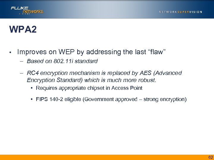 WPA 2 • Improves on WEP by addressing the last “flaw” – Based on