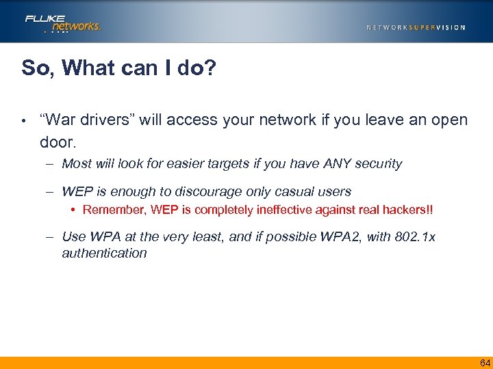 So, What can I do? • “War drivers” will access your network if you