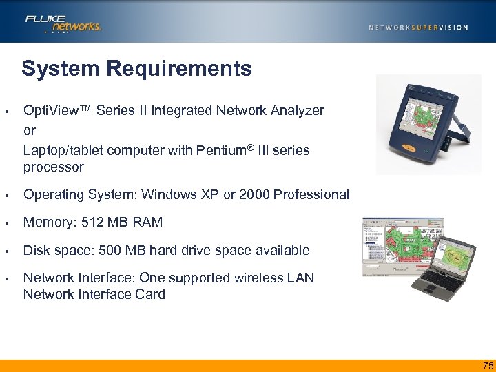 System Requirements • Opti. View™ Series II Integrated Network Analyzer or Laptop/tablet computer with