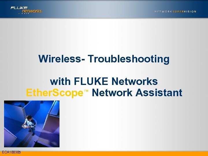 Wireless- Troubleshooting with FLUKE Networks Ether. Scope™ Network Assistant ECA 100305 