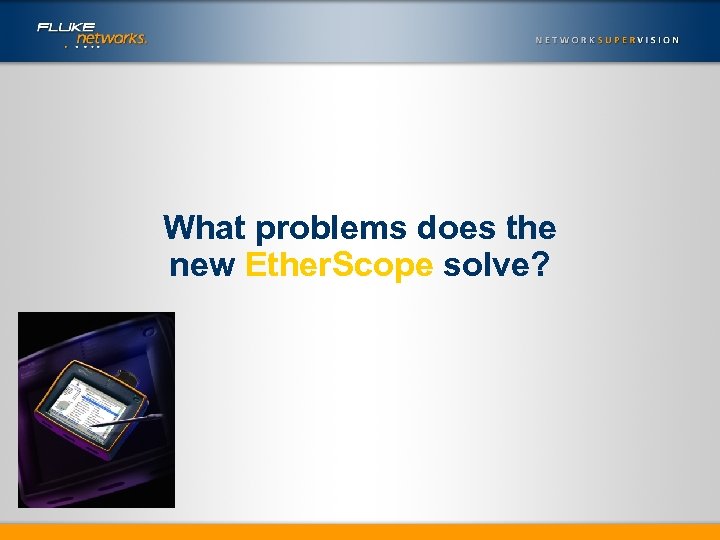 What problems does the new Ether. Scope solve? 