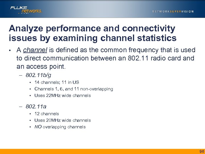 Analyze performance and connectivity issues by examining channel statistics • A channel is defined