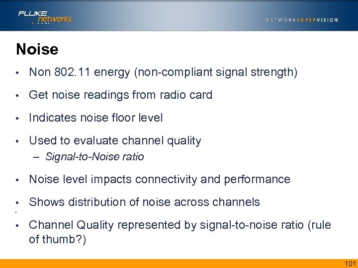 Noise • Non 802. 11 energy (non-compliant signal strength) • Get noise readings from