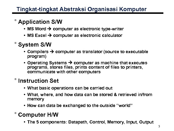 Tingkat-tingkat Abstraksi Organisasi Komputer ° Application S/W • MS Word computer as electronic type-writer