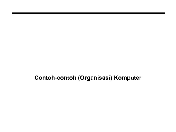 Contoh-contoh (Organisasi) Komputer 