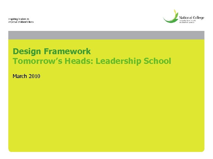Design Framework Tomorrow’s Heads: Leadership School March 2010 