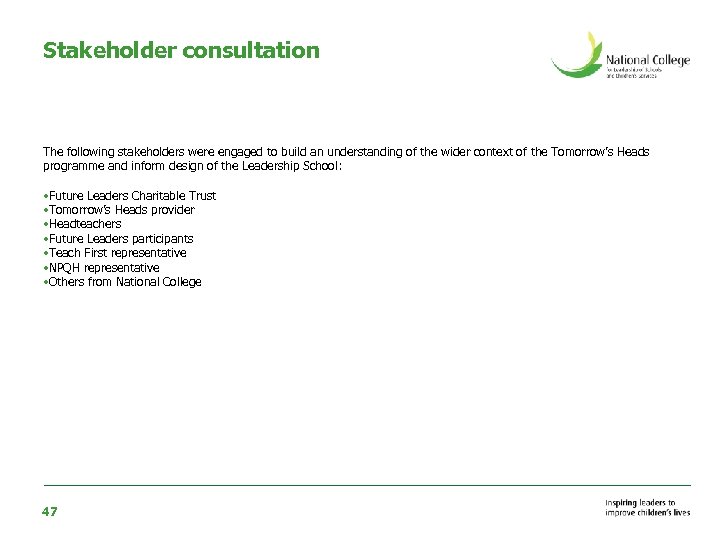 Stakeholder consultation The following stakeholders were engaged to build an understanding of the wider