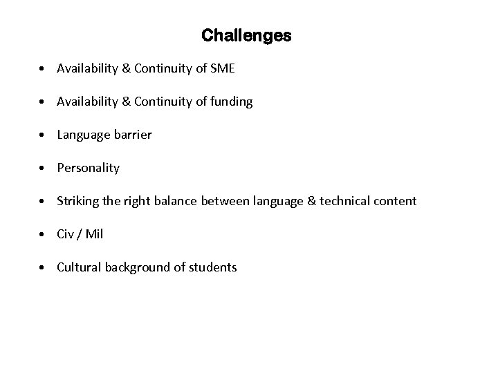 Challenges • Availability & Continuity of SME • Availability & Continuity of funding •