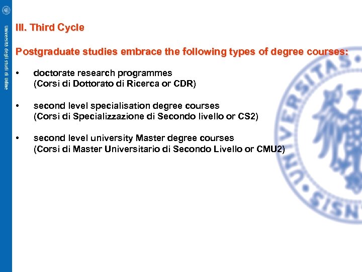 III. Third Cycle Postgraduate studies embrace the following types of degree courses: • doctorate