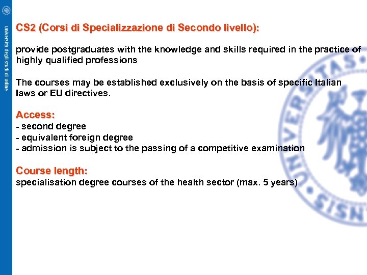 CS 2 (Corsi di Specializzazione di Secondo livello): provide postgraduates with the knowledge and