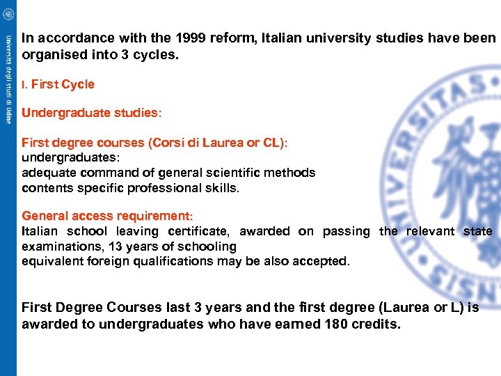 In accordance with the 1999 reform, Italian university studies have been organised into 3