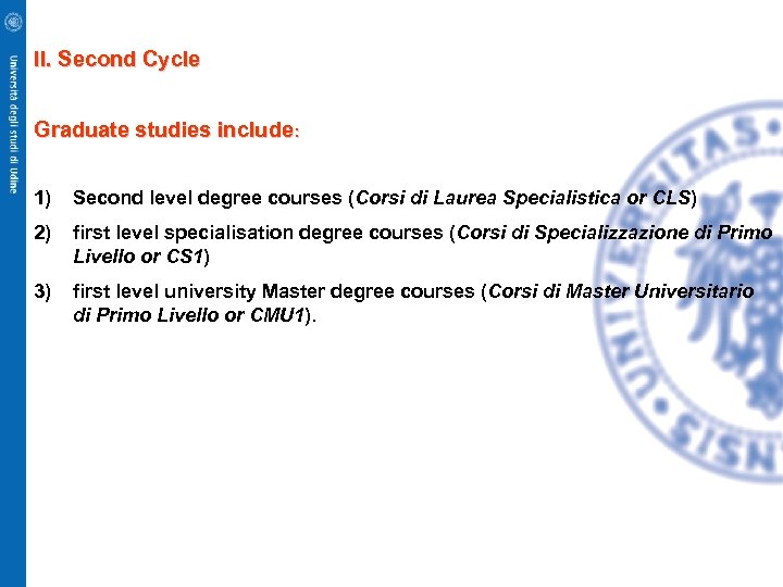 II. Second Cycle Graduate studies include: 1) Second level degree courses (Corsi di Laurea
