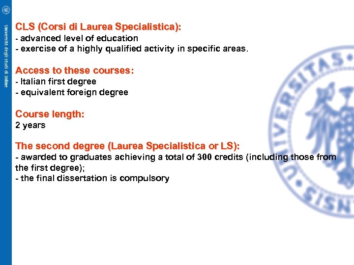 CLS (Corsi di Laurea Specialistica): - advanced level of education - exercise of a