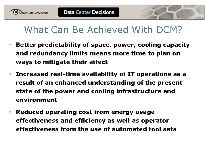 What Can Be Achieved With DCM? • Better predictability of space, power, cooling capacity