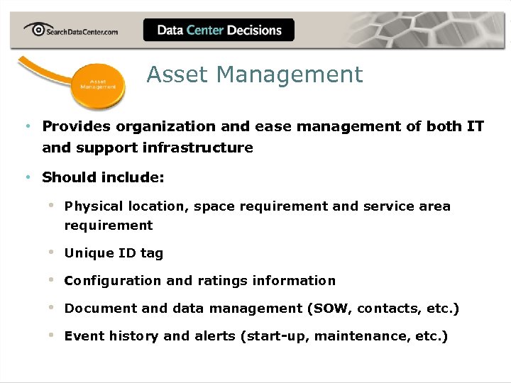 Asset Management • Provides organization and ease management of both IT and support infrastructure