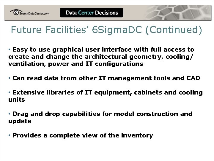 Future Facilities’ 6 Sigma. DC (Continued) • Easy to use graphical user interface with
