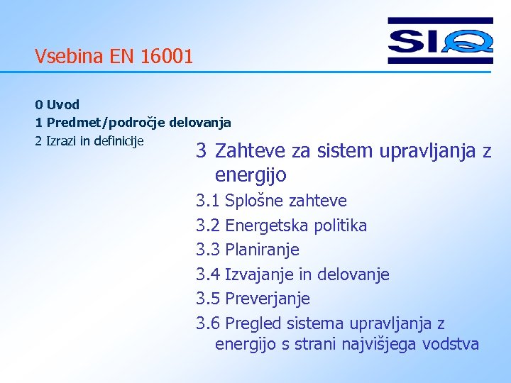 Vsebina EN 16001 0 Uvod 1 Predmet/področje delovanja 2 Izrazi in definicije 3 Zahteve