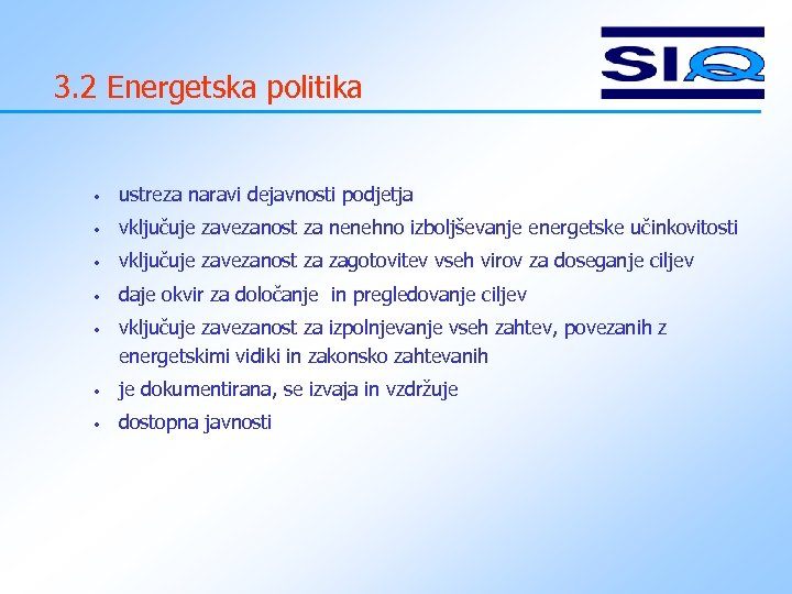 3. 2 Energetska politika • ustreza naravi dejavnosti podjetja • vključuje zavezanost za nenehno