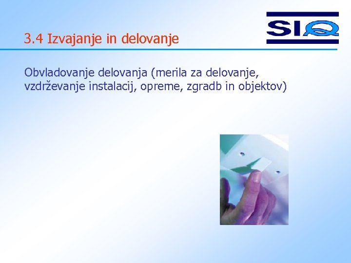 3. 4 Izvajanje in delovanje Obvladovanje delovanja (merila za delovanje, vzdrževanje instalacij, opreme, zgradb