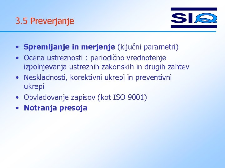 3. 5 Preverjanje • Spremljanje in merjenje (ključni parametri) • Ocena ustreznosti : periodično