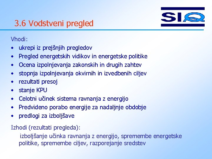3. 6 Vodstveni pregled Vhodi: • ukrepi iz prejšnjih pregledov • Pregled energetskih vidikov