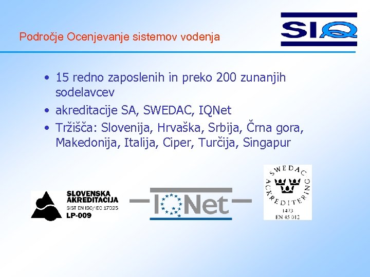 Področje Ocenjevanje sistemov vodenja • 15 redno zaposlenih in preko 200 zunanjih sodelavcev •