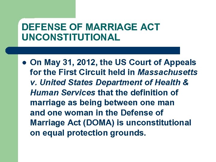 DEFENSE OF MARRIAGE ACT UNCONSTITUTIONAL l On May 31, 2012, the US Court of