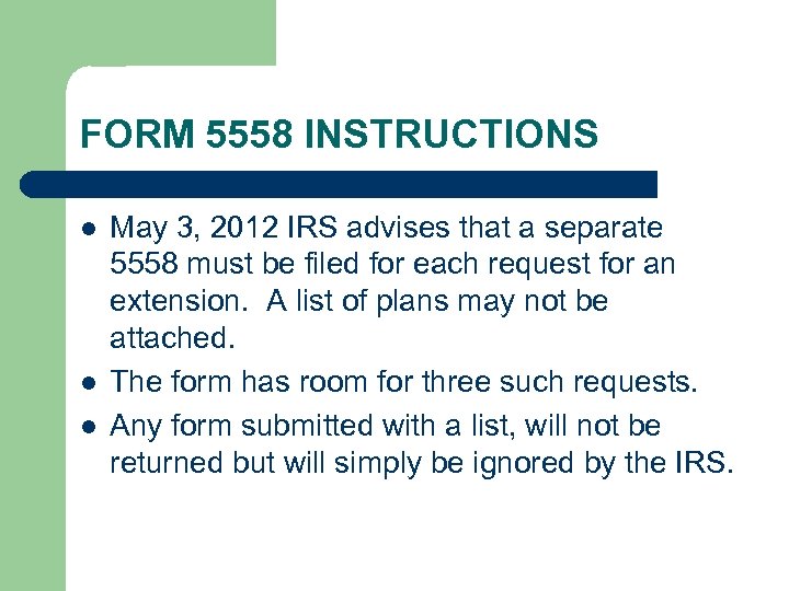 FORM 5558 INSTRUCTIONS l l l May 3, 2012 IRS advises that a separate