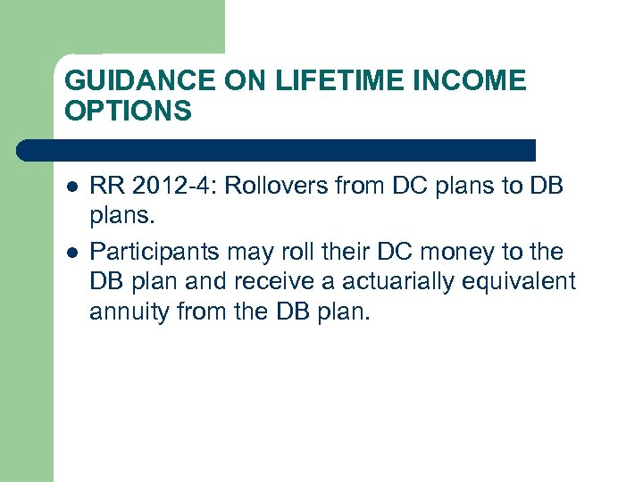 GUIDANCE ON LIFETIME INCOME OPTIONS l l RR 2012 -4: Rollovers from DC plans